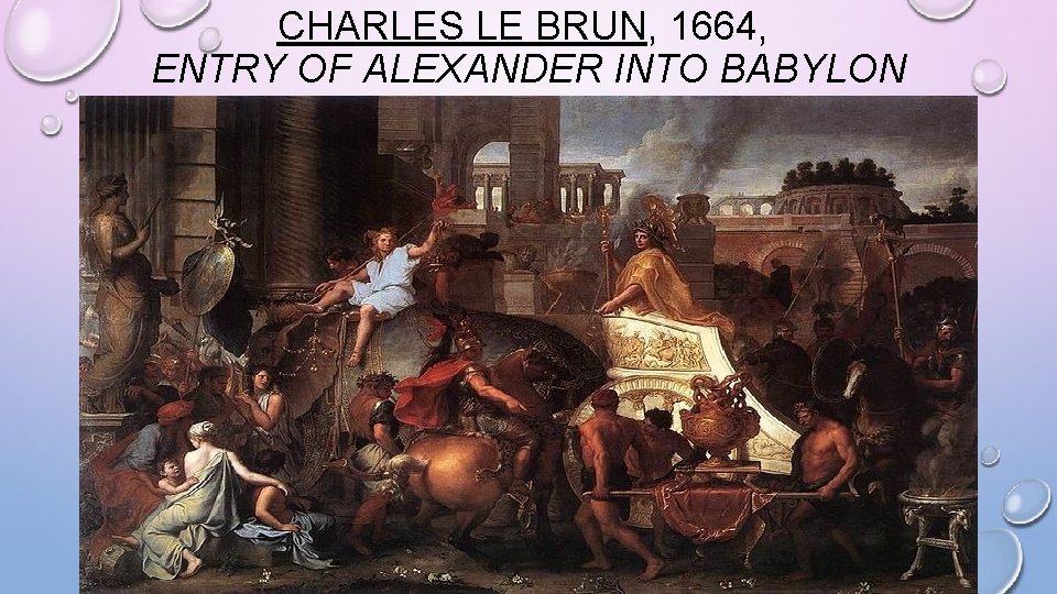 CHARLES LE BRUN, 1664, ENTRY OF ALEXANDER INTO BABYLON 