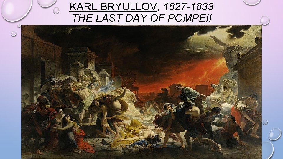 KARL BRYULLOV, 1827 -1833 THE LAST DAY OF POMPEII 