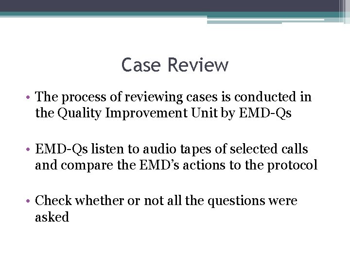 Case Review • The process of reviewing cases is conducted in the Quality Improvement