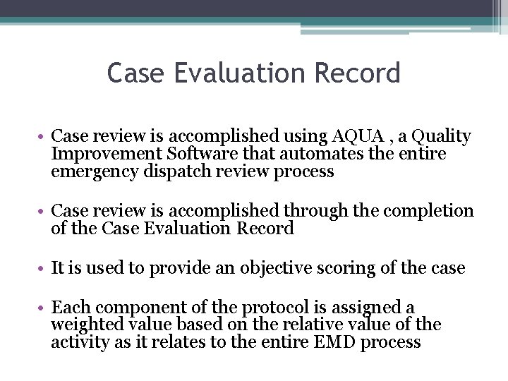 Case Evaluation Record • Case review is accomplished using AQUA , a Quality Improvement