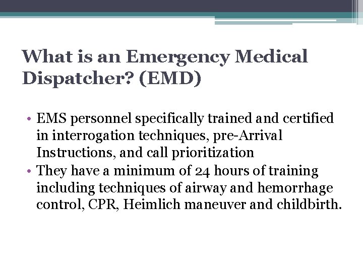 What is an Emergency Medical Dispatcher? (EMD) • EMS personnel specifically trained and certified