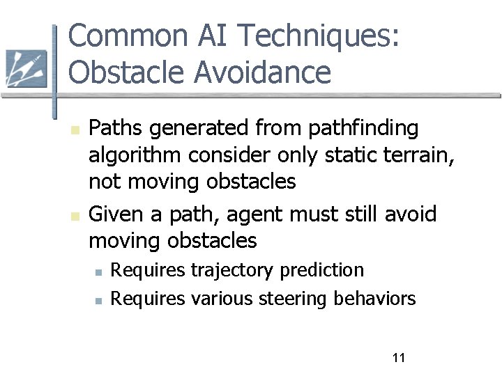 Common AI Techniques: Obstacle Avoidance Paths generated from pathfinding algorithm consider only static terrain,