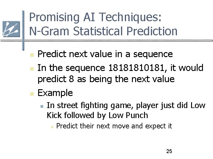 Promising AI Techniques: N-Gram Statistical Prediction Predict next value in a sequence In the