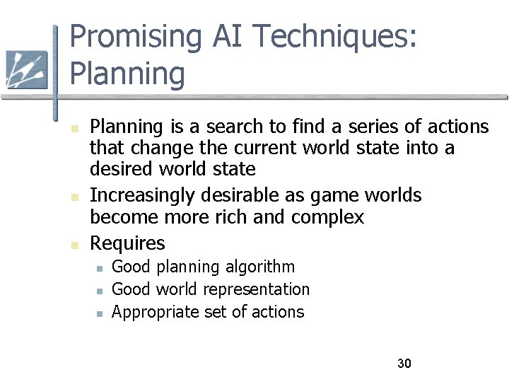 Promising AI Techniques: Planning is a search to find a series of actions that
