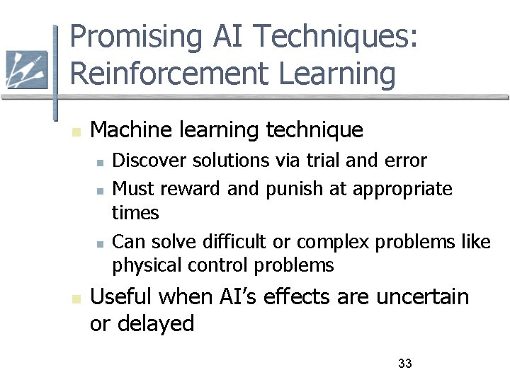 Promising AI Techniques: Reinforcement Learning Machine learning technique Discover solutions via trial and error