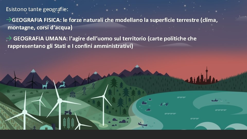 Esistono tante geografie: GEOGRAFIA FISICA: le forze naturali che modellano la superficie terrestre (clima,