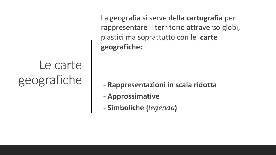 La geografia si serve della cartografia per rappresentare il territorio attraverso globi, plastici ma