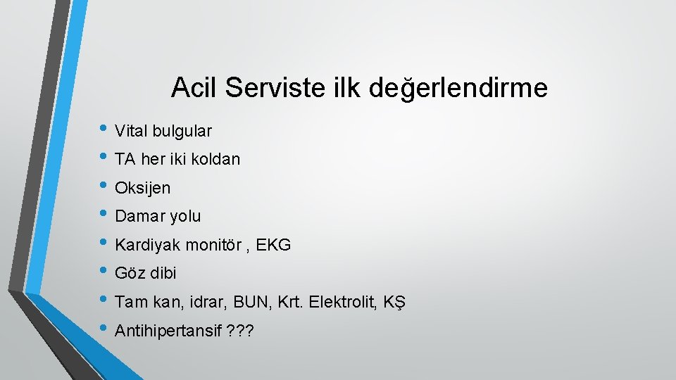 Acil Serviste ilk değerlendirme • Vital bulgular • TA her iki koldan • Oksijen