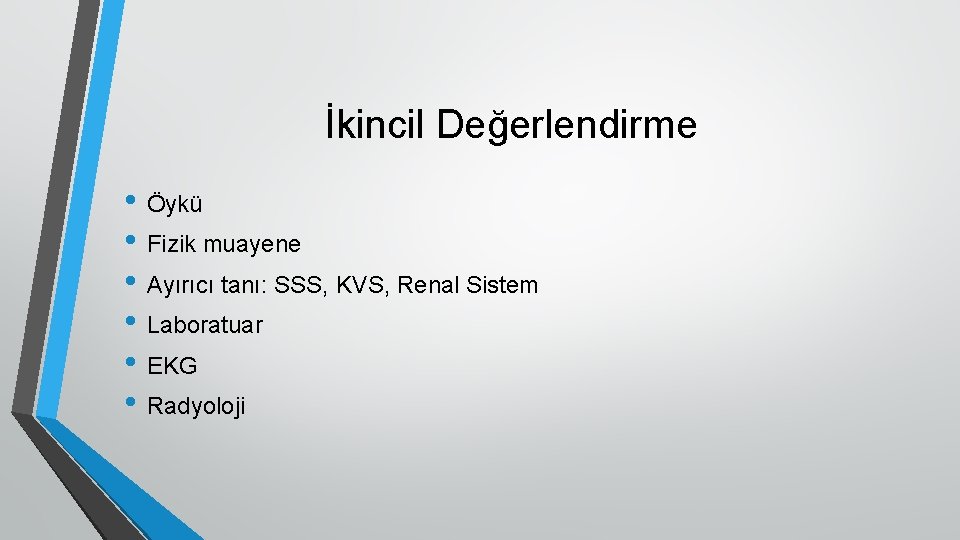 İkincil Değerlendirme • Öykü • Fizik muayene • Ayırıcı tanı: SSS, KVS, Renal Sistem