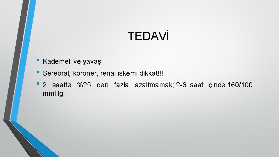 TEDAVİ • Kademeli ve yavaş. • Serebral, koroner, renal iskemi dikkat!!! • 2 saatte