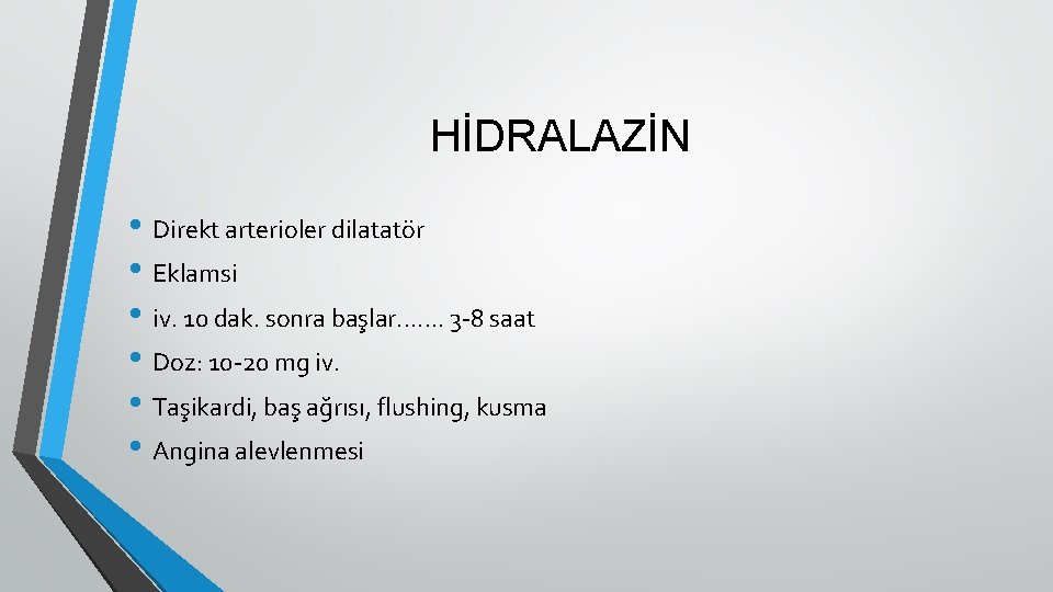 HİDRALAZİN • Direkt arterioler dilatatör • Eklamsi • iv. 10 dak. sonra başlar. .