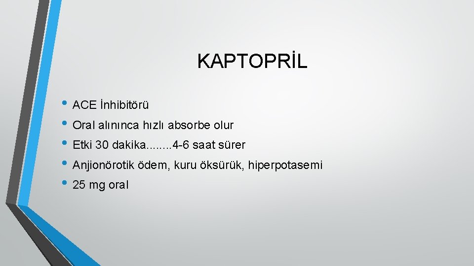 KAPTOPRİL • ACE İnhibitörü • Oral alınınca hızlı absorbe olur • Etki 30 dakika.