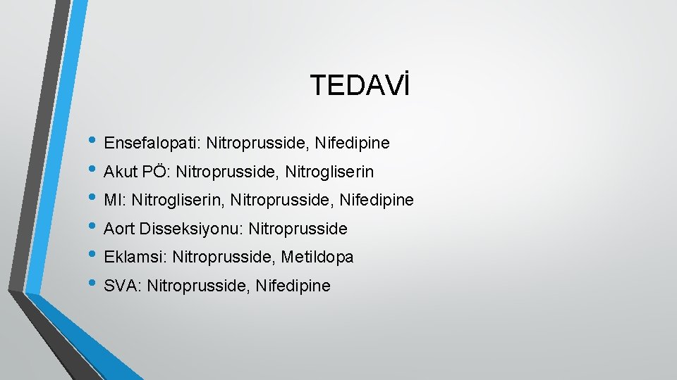 TEDAVİ • Ensefalopati: Nitroprusside, Nifedipine • Akut PÖ: Nitroprusside, Nitrogliserin • MI: Nitrogliserin, Nitroprusside,