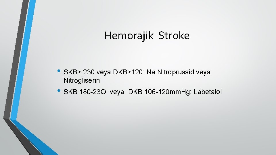 Hemorajik Stroke • SKB> 230 veya DKB>120: Na Nitroprussid veya Nitrogliserin • SKB 180