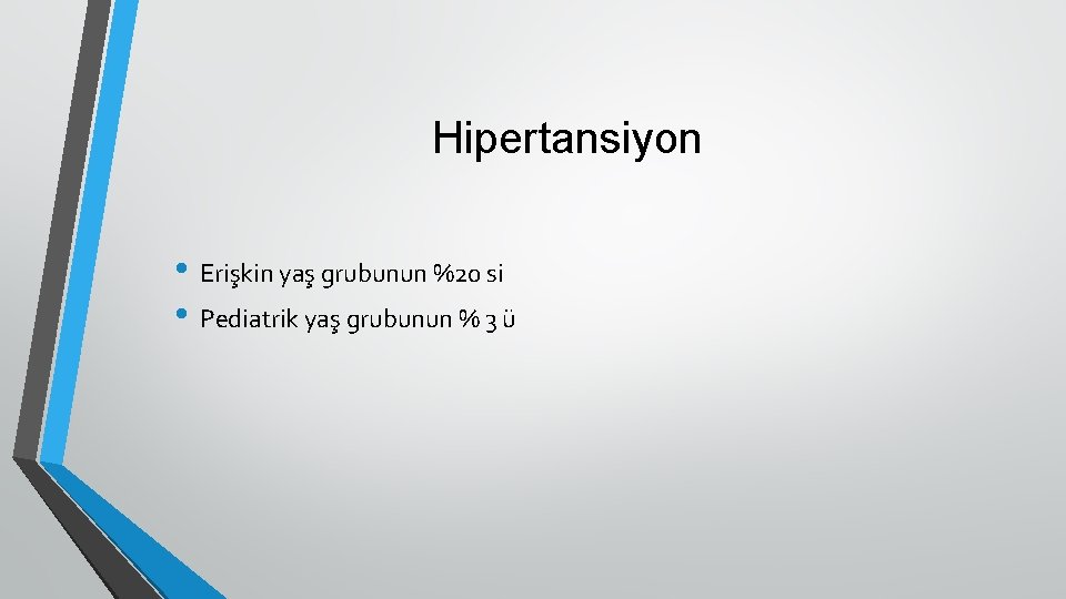 Hipertansiyon • Erişkin yaş grubunun %20 si • Pediatrik yaş grubunun % 3 ü