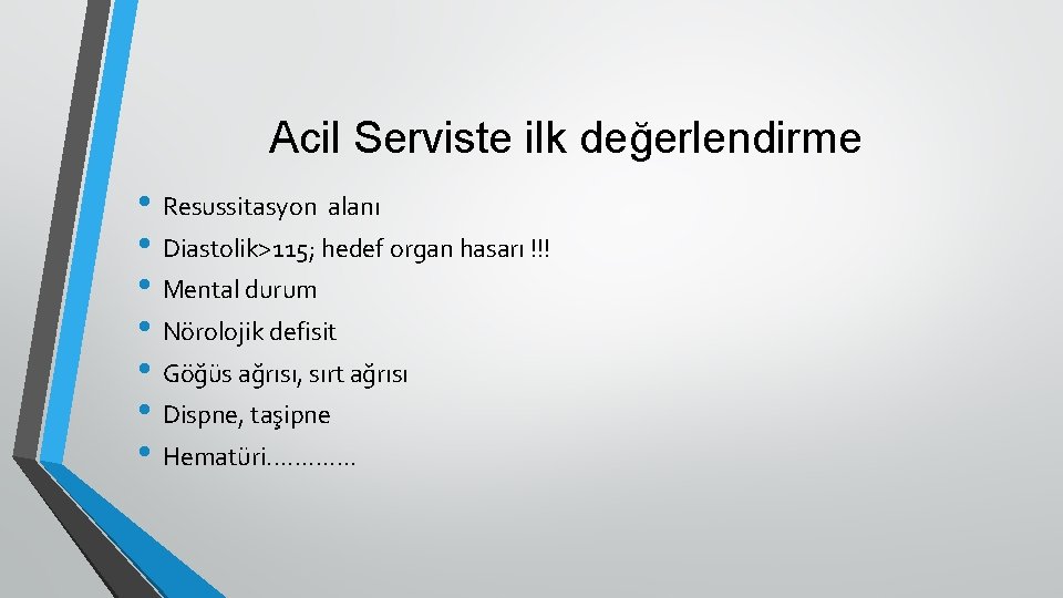 Acil Serviste ilk değerlendirme • Resussitasyon alanı • Diastolik>115; hedef organ hasarı !!! •