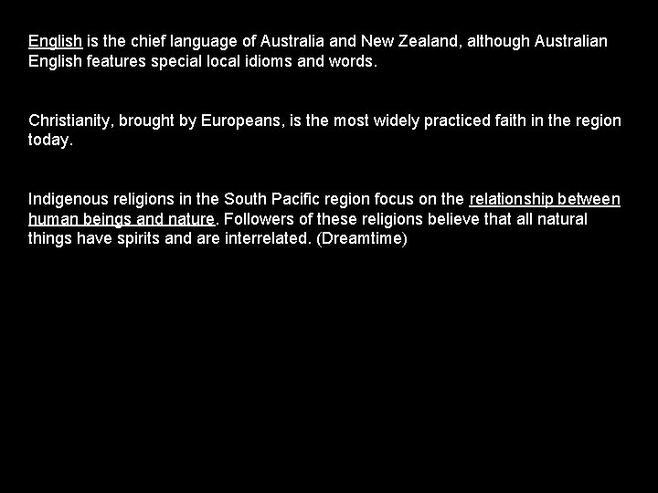 English is the chief language of Australia and New Zealand, although Australian English features