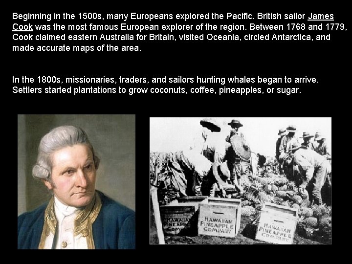 Beginning in the 1500 s, many Europeans explored the Pacific. British sailor James Cook