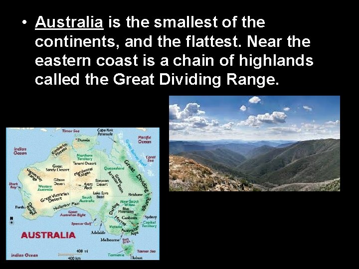  • Australia is the smallest of the continents, and the flattest. Near the