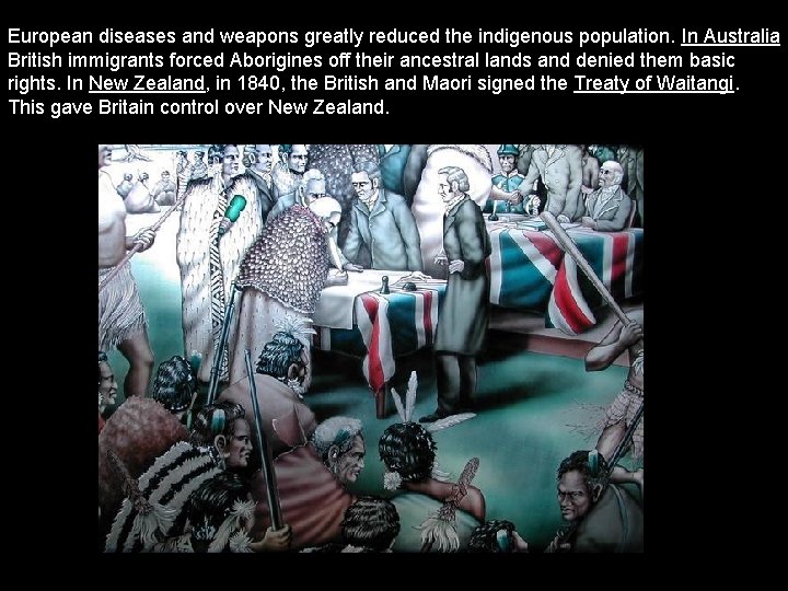 European diseases and weapons greatly reduced the indigenous population. In Australia British immigrants forced