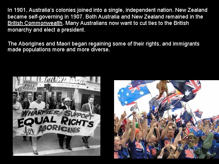 In 1901, Australia’s colonies joined into a single, independent nation. New Zealand became self-governing