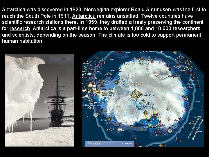 Antarctica was discovered in 1820. Norwegian explorer Roald Amundsen was the first to reach