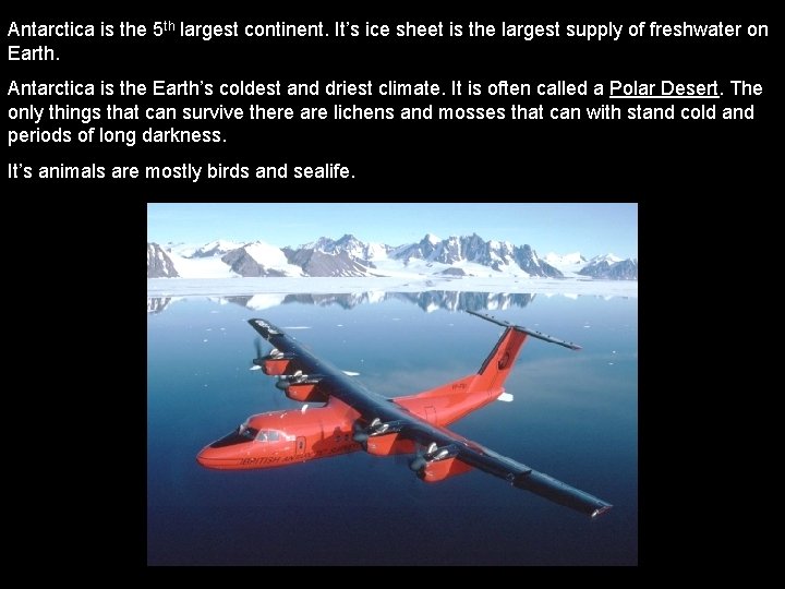 Antarctica is the 5 th largest continent. It’s ice sheet is the largest supply