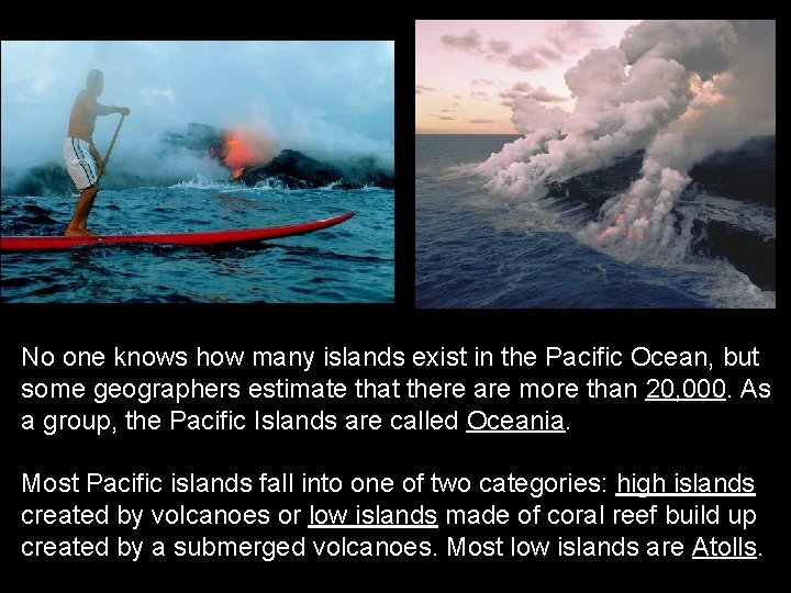 No one knows how many islands exist in the Pacific Ocean, but some geographers
