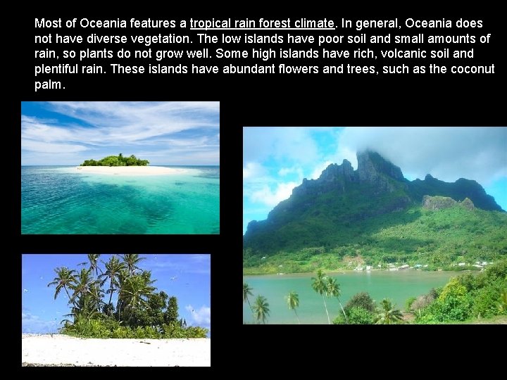 Most of Oceania features a tropical rain forest climate. In general, Oceania does not