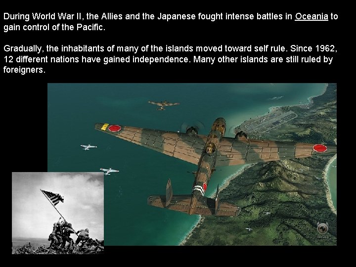 During World War II, the Allies and the Japanese fought intense battles in Oceania