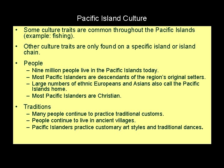 Pacific Island Culture • Some culture traits are common throughout the Pacific Islands (example:
