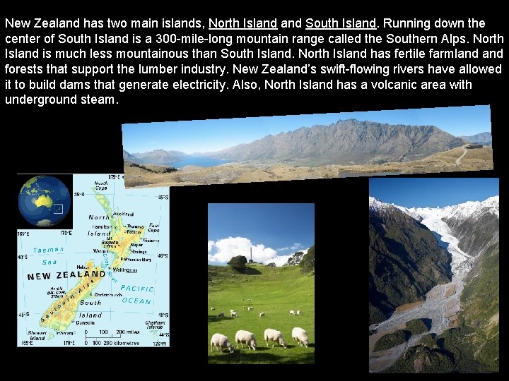 New Zealand has two main islands, North Island South Island. Running down the center