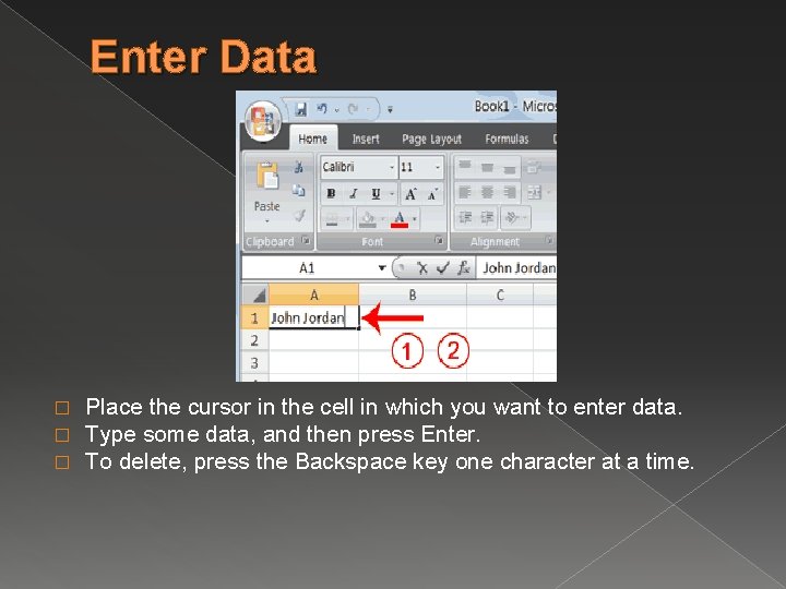 Enter Data � � � Place the cursor in the cell in which you