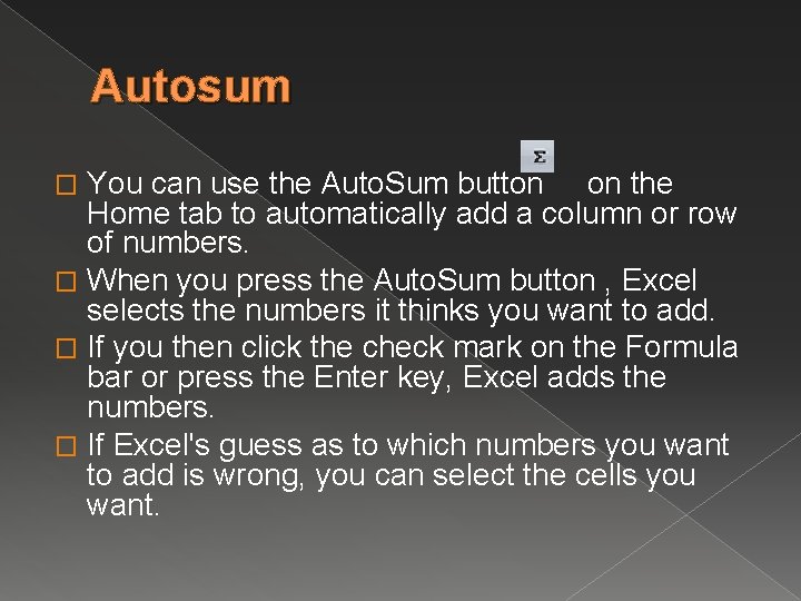 Autosum You can use the Auto. Sum button on the Home tab to automatically