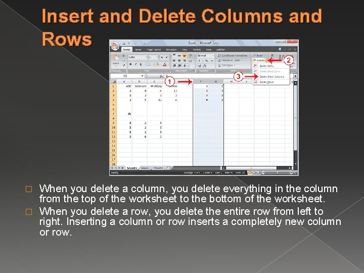 Insert and Delete Columns and Rows When you delete a column, you delete everything