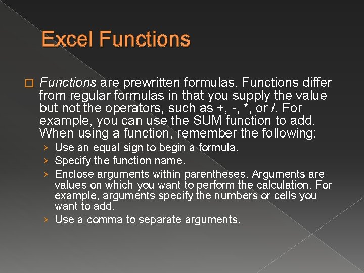 Excel Functions � Functions are prewritten formulas. Functions differ from regular formulas in that