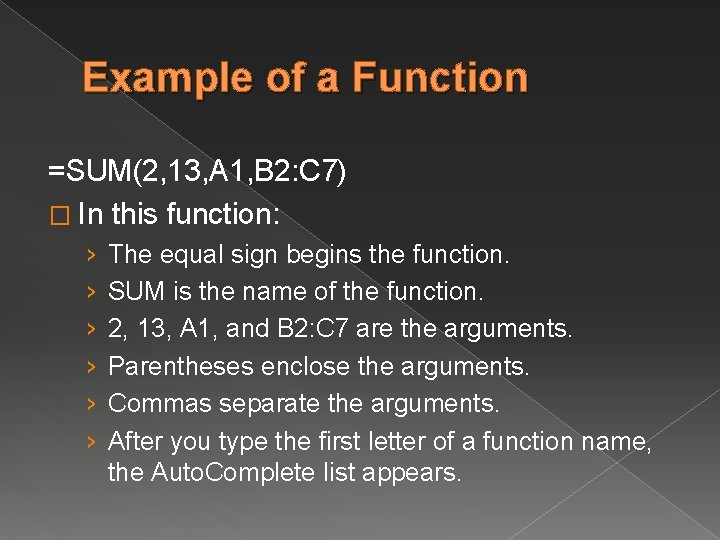 Example of a Function =SUM(2, 13, A 1, B 2: C 7) � In