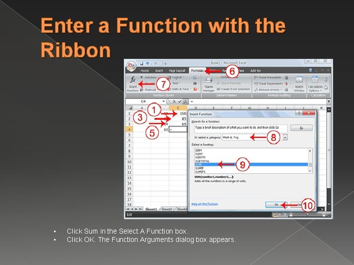 Enter a Function with the Ribbon • • Click Sum in the Select A