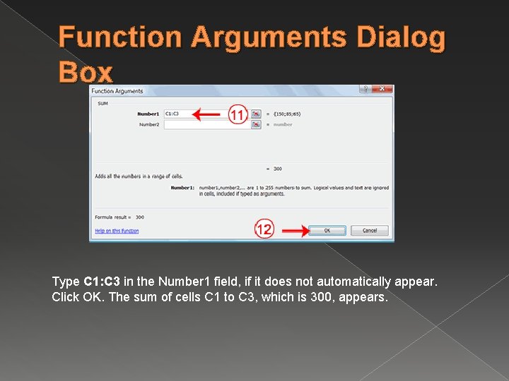 Function Arguments Dialog Box Type C 1: C 3 in the Number 1 field,