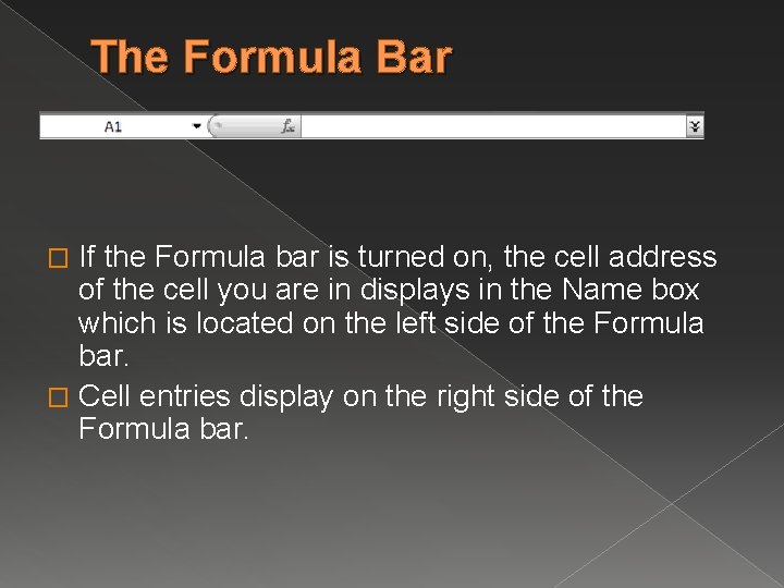 The Formula Bar If the Formula bar is turned on, the cell address of