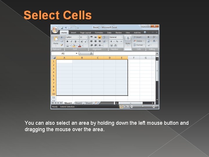 Select Cells You can also select an area by holding down the left mouse