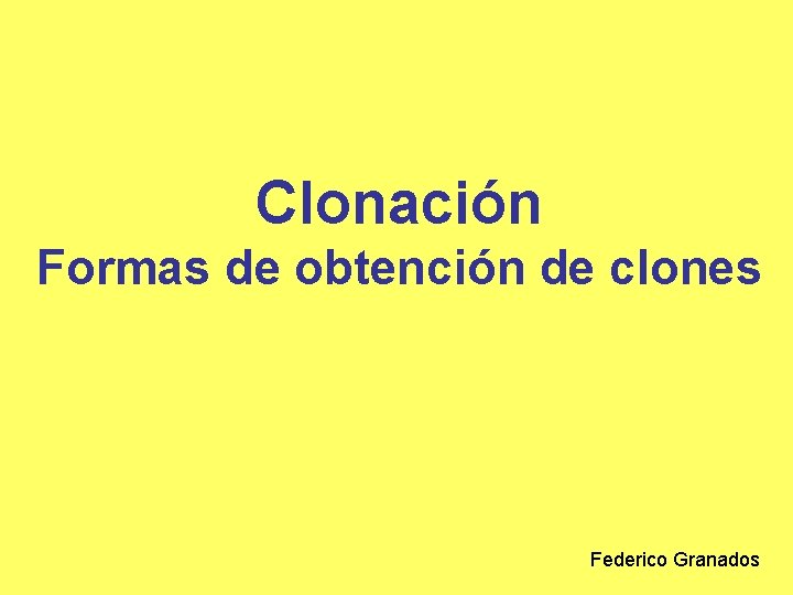Clonación Formas de obtención de clones Federico Granados 