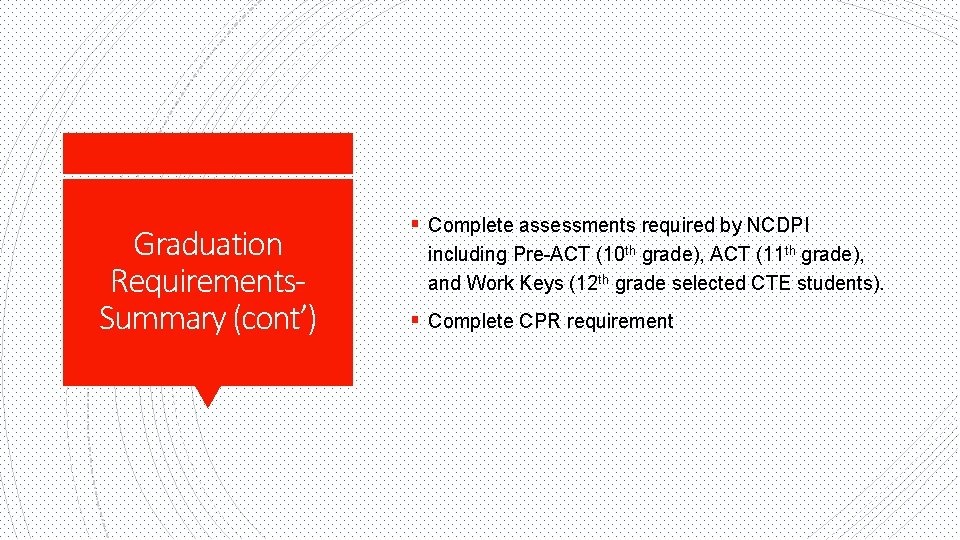 Graduation Requirements. Summary (cont’) § Complete assessments required by NCDPI including Pre-ACT (10 th