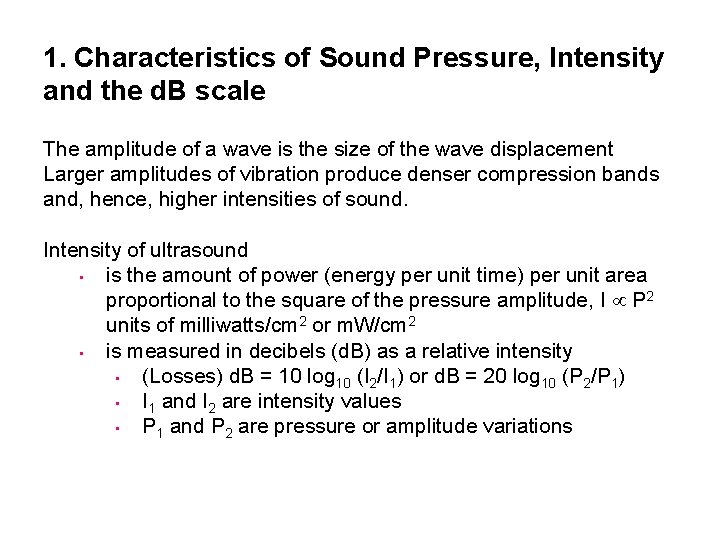 1. Characteristics of Sound Pressure, Intensity and the d. B scale The amplitude of