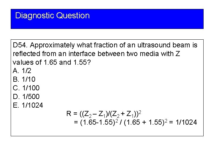 Diagnostic Question D 54. Approximately what fraction of an ultrasound beam is reflected from