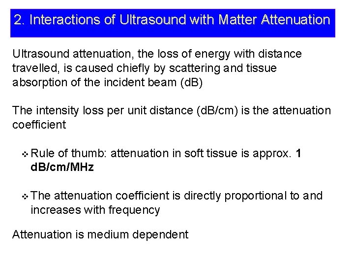 2. Interactions of Ultrasound with Matter Attenuation Ultrasound attenuation, the loss of energy with