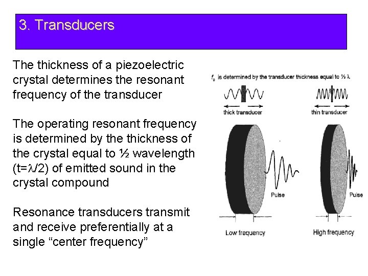 3. Transducers The thickness of a piezoelectric crystal determines the resonant frequency of the