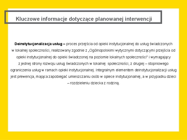 Kluczowe informacje dotyczące planowanej interwencji Deinstytucjonalizacja usług – proces przejścia od opieki instytucjonalnej do