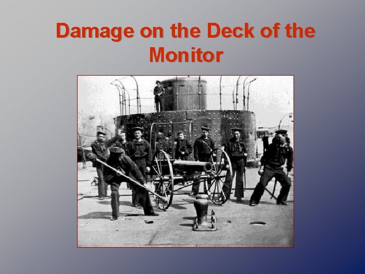 Damage on the Deck of the Monitor 