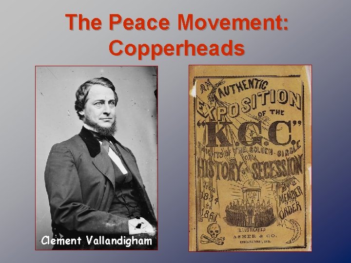 The Peace Movement: Copperheads Clement Vallandigham 